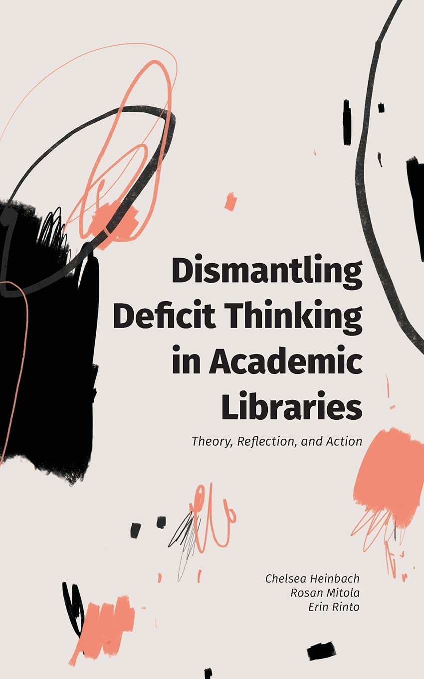 Dismantling Deficit Thinking in Academic Libraries: Theory, Reflection, and Action (Paperback)