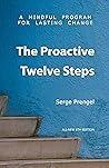 The Proactive Twelve Steps: A Mindful Program For Lasting Change