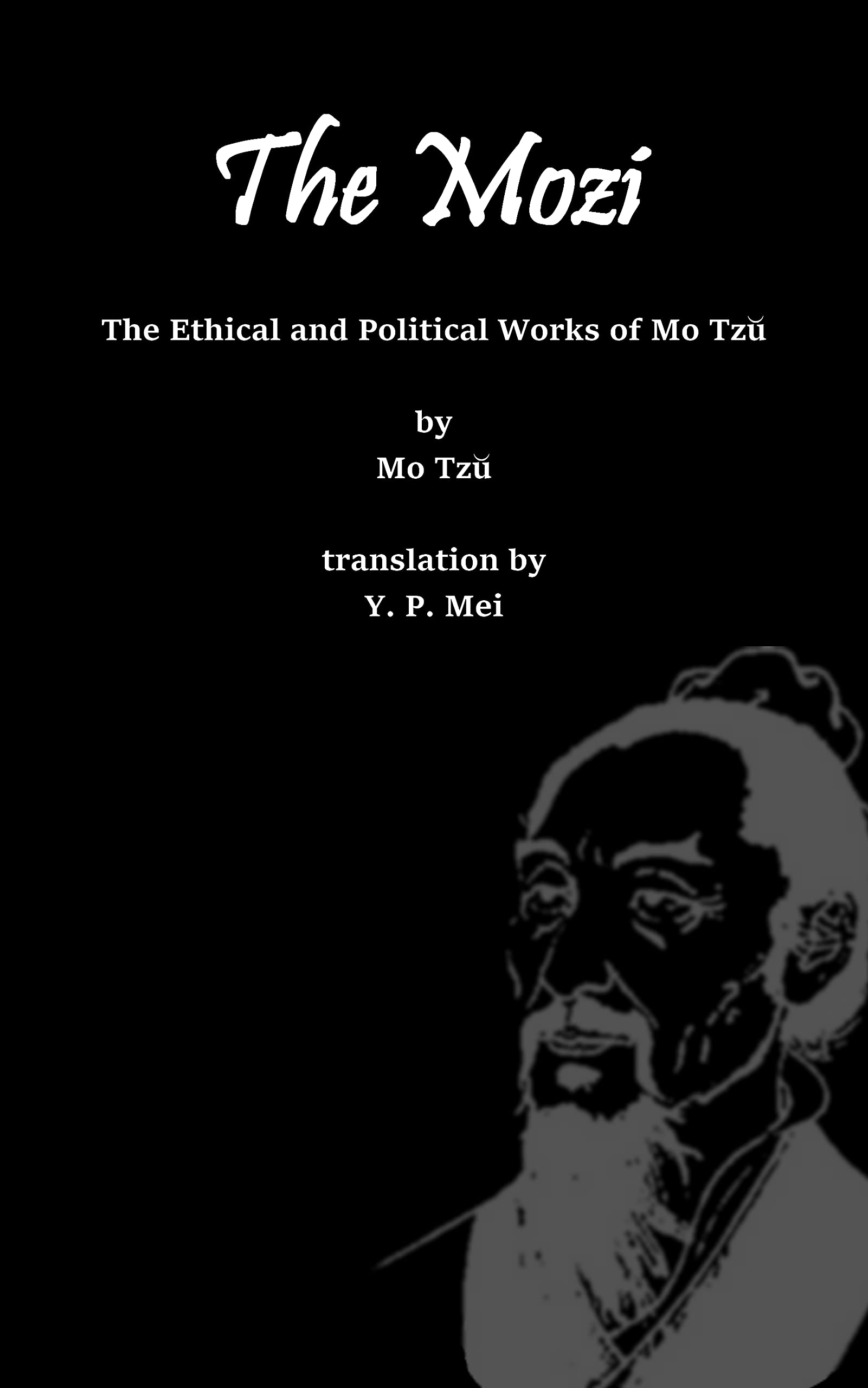 The Mozi: The Ethical and Political Works of Mo Tzŭ (Kindle Edition)