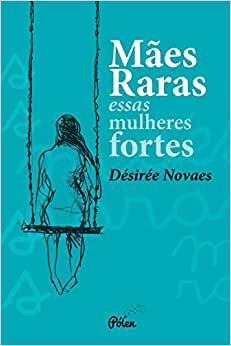 Mães raras essas mulheres fortes