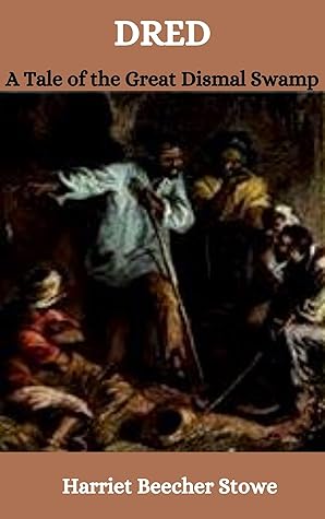 Dred : A Tale of the Great Dismal Swamp