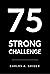 75 STRONG: The 75 Day Hard Challenge Upgraded to Re-program a Stronger You in 75 Days and Beyond