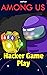 Among Us: Hacker Game Play ...