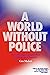 A World Without Police: How Strong Communities Make Cops Obsolete