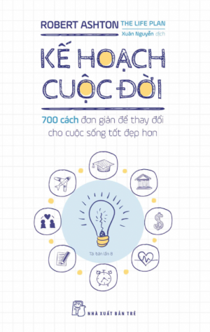 Kế hoạch cuộc đời : 700 cách đơn giản để thay đổi cho cuộc sống tốt đẹp hơn (Unknown Binding)