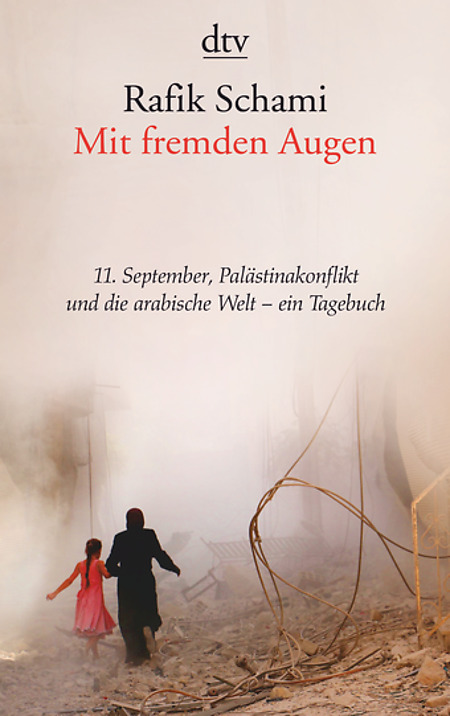 Mit fremden Augen. 11. September, Palästinakonflikt und die arabische Welt - ein Tagebuch