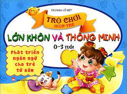 Trò chơi giúp trẻ lớn khôn và thông minh (0-3 tuổi). Phát triển ngôn ngữ cho trẻ từ sớm