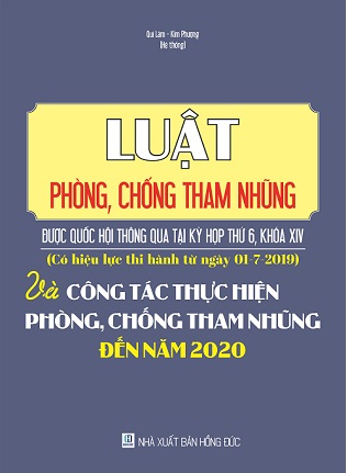 Luật phòng, chống tham nhũng được Quốc hội thông qua tại kỳ họp thứ 6, khóa XIV (có hiệu lực thi hành từ ngày 01-7-2019) và công tác thực hiện phòng, chống tham nhũng đến năm 2020