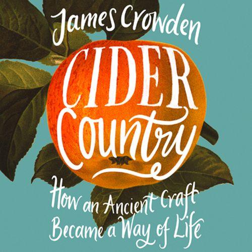 Cider Country: How an Ancient Craft Became a Way of Life