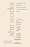 Book cover for She Works His Way: A Practical Guide for Doing What Matters Most in a Get-Things-Done World