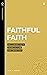 Faithful Faith: Reclaiming Faith from Culture and Tradition (Real Life Theology)