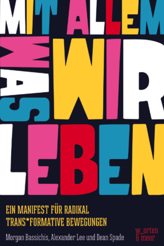 Mit allem was wir leben! Ein Manifest für radikal trans*formative Bewegungen