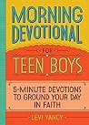 Morning Devotional for Teen Boys; 5-Minute Devotions to Ground Your Day in Faith