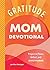 Gratitude - Mom Devotional:...