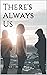There’s Always Us