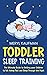 Toddler Sleep Training: The Ultimate Guide to Getting Your Children to Fall Asleep Fast and Sleep Through the Night