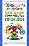 100 Preguntas para Aprobar su Examen de Manejo Escrito del DMV en Estados Unidos: La colección más completa de preguntas reales para el examen de ... y la licencia de conducir. (Spanish Edition)