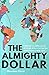 The Almighty Dollar: Follow the Incredible Journey of a Single Dollar to See How the Global Economy Really Works
