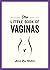 The Little Book of Vaginas: Everything You Need to Know