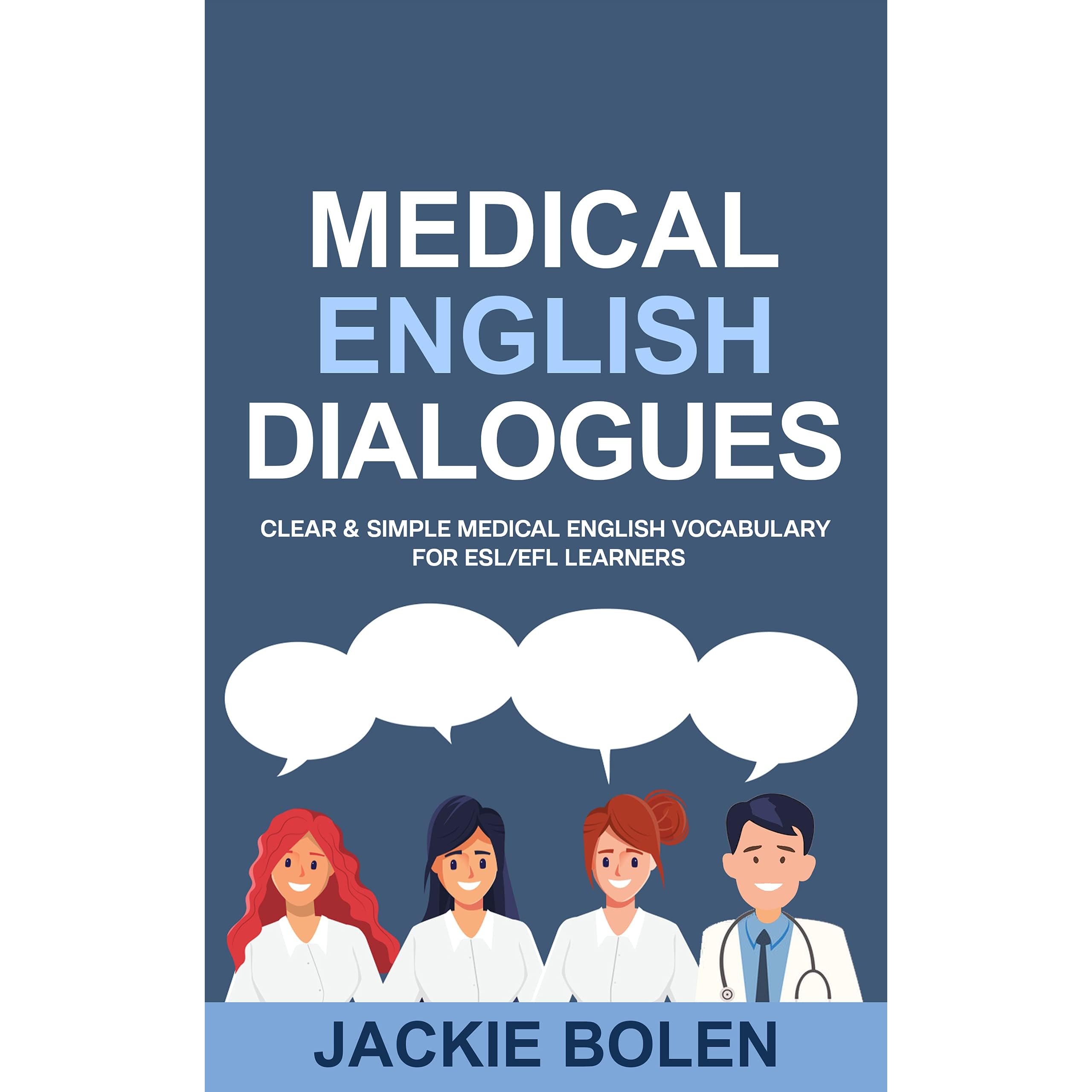Medical English Dialogues: Clear & Simple Medical English Vocabulary for ESL/EFL  Learners by Jackie Bolen