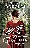 For Worse and For Better: A Pride & Prejudice Variation For Worse and For Better: A Pride & Prejudice Variation
