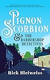Pignon Scorbion & the Barbershop Detectives by Rick Bleiweiss Pignon Scorbion & the Barbershop Detectives by Rick Bleiweiss