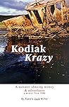 Kodiak Krazy - A True Story: A Summer Chasing Money In Alaska Book cover for Kodiak Krazy - A True Story: A Summer Chasing Money In Alaska