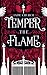 Temper the Flame