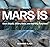 Mars Is: Stark Slopes, Silvery Snow, and Startling Surprises
