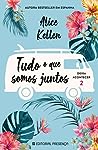 Tudo o Que Somos Juntos by Alice Kellen