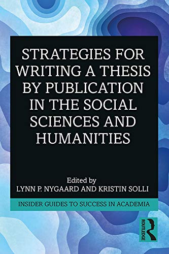 Strategies for Writing a Thesis by Publication in the Social Sciences and Humanities (Insider Guides to Success in Academia)