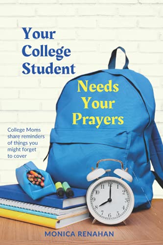 Your College Student Needs Your Prayers: College moms share reminders of things you might forget to cover
