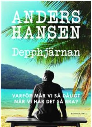 Depphjärnan: varför mår vi så dåligt när vi har det så bra?