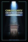 Christianity Cross-Examined: Is It Rational, Relevant, and Good