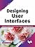 Designing User Interfaces: Exploring User Interfaces, UI Elements, Design Prototypes and the Figma UI Design Tool (English Edition)
