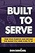 Built to Serve: Find Your Purpose and Become the Leader You Were Born to Be