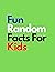 Fun Random Facts For Kids: ...