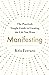 Manifesting: The Practical, Simple Guide to Creating the Life You Want