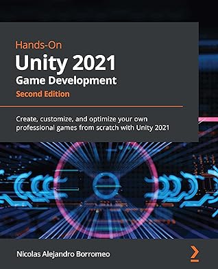 Hands-On Unity 2021 Game Development: Create, customize, and optimize your own professional games from scratch with Unity 2021