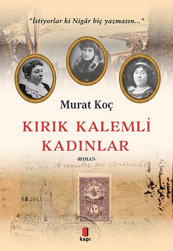 Kirik Kalemli Kadinlar; Istiyorlar ki Nigâr Hic Yazmasin (Paperback)