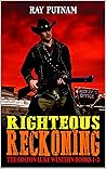 Righteous Reckoning: Books One, Two and Three In A Western Adventure Series Righteous Reckoning: Books One, Two and Three In A Western Adventure Series