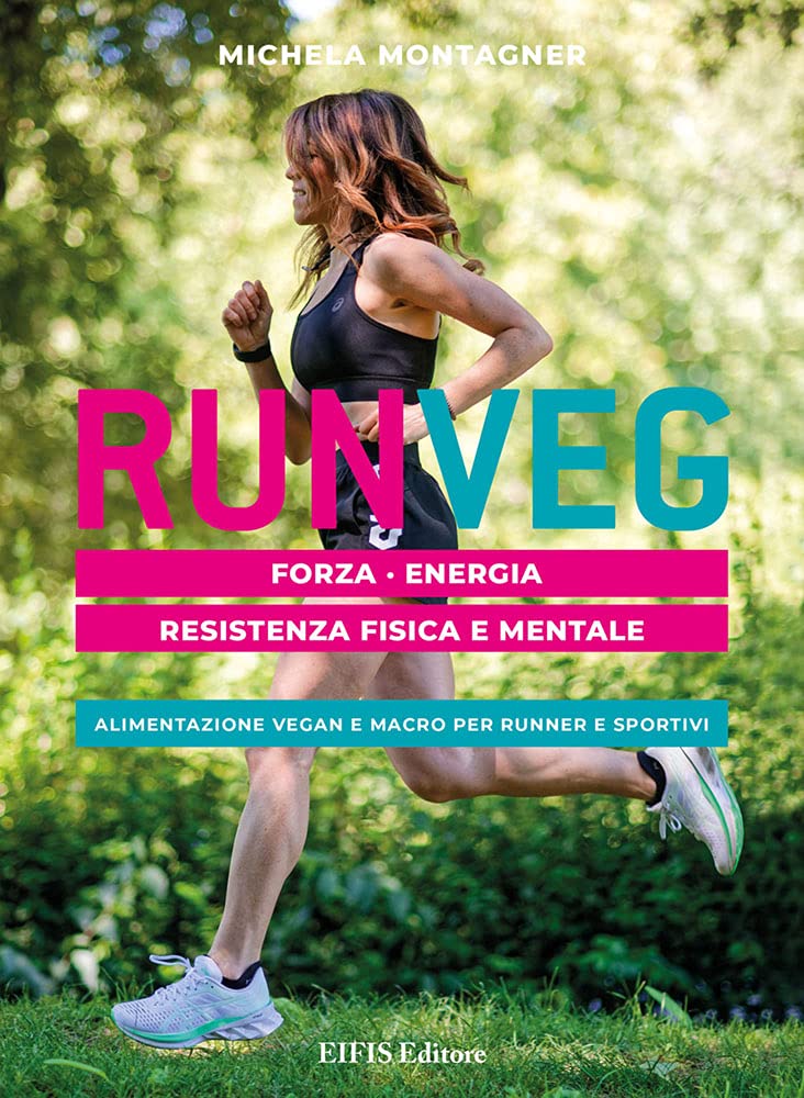 Run Veg: forza, energia, resistenza fisica e mentale. Alimentazione vegan e macro per runner e sportivi