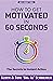 How to Get Motivated in 60 ...
