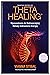 Theta Healing. Wprowadzenie do Nadzwyczajnej Metody Uzdrawiania Energia, wydanie 2