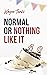 Normal or Nothing Like It