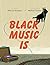 Black Music Is by Marcus Amaker
