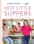Hot Little Suppers Simple Recipes to Feed Family and Friends by Carrie Morey