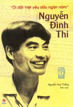 Nguyễn Đình Thi - "Ôi đất Việt yêu dấu ngàn năm" / Nguyễn Huy Thắng biên soạn