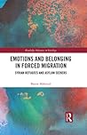 Emotions and Belonging in Forced Migration: Syrian Refugees and Asylum Seekers (Routledge Advances in Sociology)