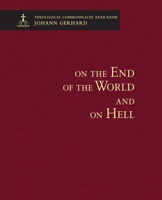 On the End of the World and on Hell - Theological Commonplaces (Hardcover)